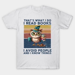 That What I Do I Read Books I Avoid People And I Know Thing T-Shirt